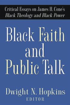 Black Faith and Public Talk: Critical Essays on James H. Cone's Black Theology and Black Power