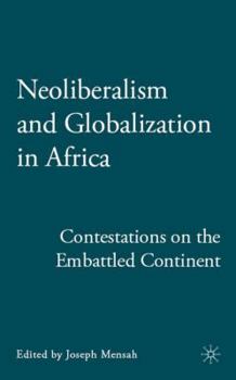 Hardcover Neoliberalism and Globalization in Africa: Contestations from the Embattled Continent Book