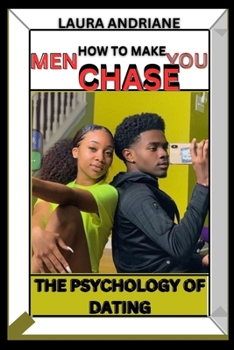 Paperback How to Make Men CHASE You: The Psychology of Dating: How to Attract Men using Your Sensual Powers As A woman and make Men fall In Love with You Easily Book