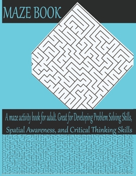 Paperback Maze book a maze activity book for adult. Great for developing problem solving skills, apatial awareness and critical thinking skills: Maze book for a Book