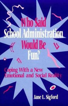 Paperback Who Said School Administration Would Be Fun?: Coping With a New Emotional and Social Reality Book