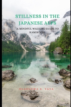 Paperback Stillness in the Japanese Alps: A Mindful Walking Guide to Kamikochi Book