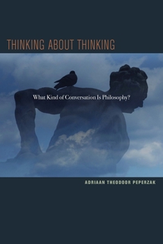 Hardcover Thinking about Thinking: What Kind of Conversation Is Philosophy? Book