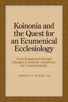 Paperback Koinonia and the Quest for an Ecumenical Ecclesiology: From Foundations Through Dialogue to Symbolic Competence for Communionality Book
