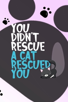 Paperback You Didn't Rescue A Cat Rescued You: All Purpose 6x9 Blank Lined Notebook Journal Way Better Than A Card Trendy Unique Gift Grey Footprins Cats Book