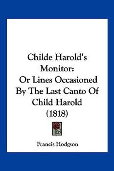 Paperback Childe Harold's Monitor: Or Lines Occasioned By The Last Canto Of Child Harold (1818) Book