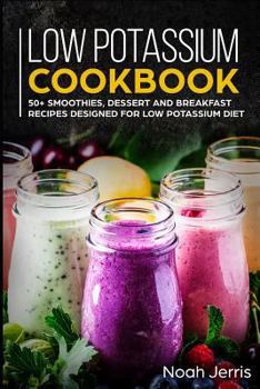 Paperback Low Potassium Cookbook: 50+ Smoothies, Dessert and Breakfast Recipes Designed for Low Potassium Diet Book