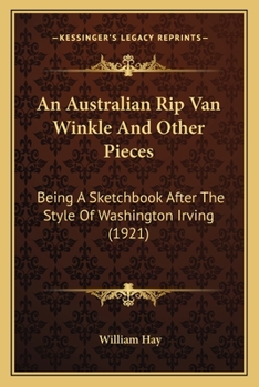 Paperback An Australian Rip Van Winkle And Other Pieces: Being A Sketchbook After The Style Of Washington Irving (1921) Book