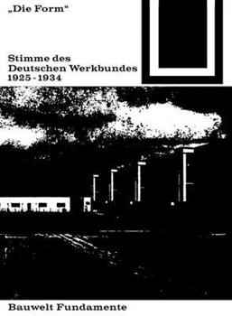 Paperback Die Form - Stimme Des Deutschen Werkbundes 1925-1934 [German] Book