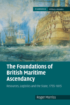 Paperback The Foundations of British Maritime Ascendancy: Resources, Logistics and the State, 1755 1815 Book