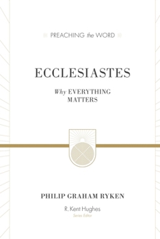 Ecclesiastes (Redesign): Why Everything Matters - Book  of the Preaching the Word