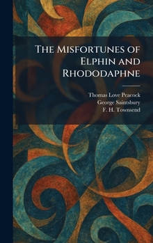 The misfortunes of Elphin, and Rhododaphne ...