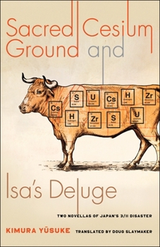 Paperback Sacred Cesium Ground and Isa's Deluge: Two Novellas of Japan's 3/11 Disaster Book