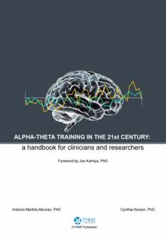 Alpha-Theta Training in the 21st Century: A Handbook for Clinicians and Researchers