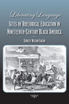 Paperback Liberating Language: Sites of Rhetorical Education in Nineteenth-Century Black America Book