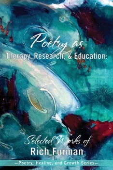 Paperback Poetry as Therapy, Research, and Education: Selected Works of Rich Furman Book