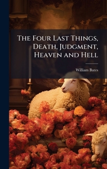 Hardcover The Four Last Things, Death, Judgment, Heaven and Hell Book
