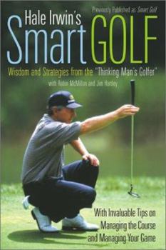 Paperback Hale Irwin's Smart Golf: Wisdom and Strategies from the Thinking Man's Golfer Book