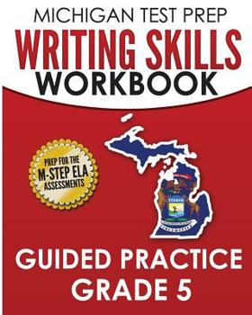 Paperback MICHIGAN TEST PREP Writing Skills Workbook Guided Practice Grade 5: Preparation for the M-STEP English Language Arts Assessments Book