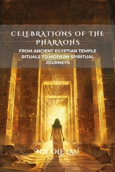 Paperback Celebrations of the Pharaohs: From Ancient Egyptian Temple Rituals to Modern Spiritual Journeys Book