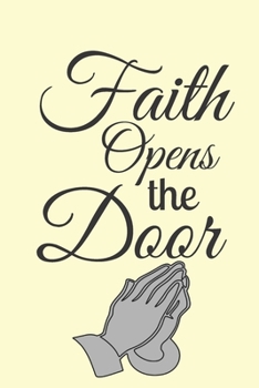 Faith Opens The Door: Great As Part of Easter Gift Bag : Lined Notebook : 120 Pages