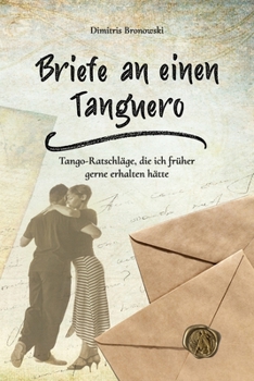 Paperback Briefe an einen Tanguero: Tango-Ratschläge, die ich früher gerne erhalten hätte [German] Book