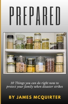 Paperback Prepared: 10 Things you can do right now to protect your family when disaster strikes Book
