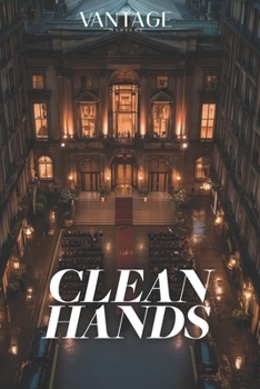 CLEAN HANDS: A Vantage Mystery - Book 6: A Paris Art World Thriller: A Vermeer With a Missing Decade. A Dead Researcher. Sixty Million Euros. Documents Hidden Behind the Canvas.