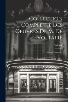 Paperback Collection Complette Des Oeuvres De M. De Voltaire: Théâtre Complet... [French] Book