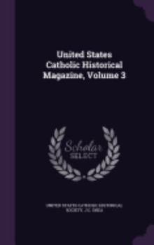 United States Catholic Historical Magazine, 1889, Vol. 3
