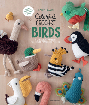 Paperback Colorful Crochet Birds: 19 Amigurumi Patterns to Create Feathered Friends Book