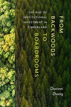 Paperback From Backwoods to Boardrooms: The Rise of Institutional Investment in Timberland Book