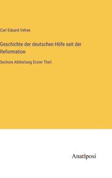 Hardcover Geschichte der deutschen Höfe seit der Reformation: Sechste Abtheilung Erster Theil [German] Book