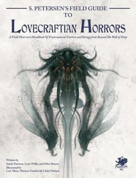 Hardcover S. Petersen's Field Guide to Lovecraftian Horrors: A Field Observer's Handbook of Preternatural Entities and Beings from Beyond the Wall of Sleep Book