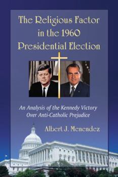Paperback The Religious Factor in the 1960 Presidential Election: An Analysis of the Kennedy Victory Over Anti-Catholic Prejudice Book