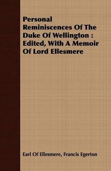 Paperback Personal Reminiscences Of The Duke Of Wellington: Edited, With A Memoir Of Lord Ellesmere Book