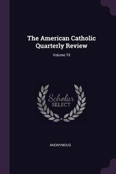 Paperback The American Catholic Quarterly Review; Volume 19 Book