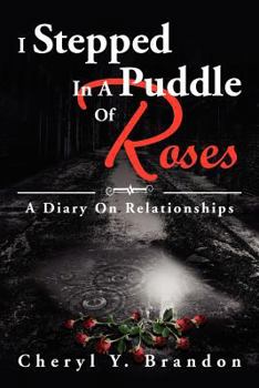Paperback I Stepped in a Puddle of Roses: A Diary on Relationships: A Diary on Relationships Book