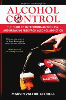 Paperback Alcohol Control: The Guide to Overcoming Alcoholism, and Breaking Free From Alcohol Addiction Book