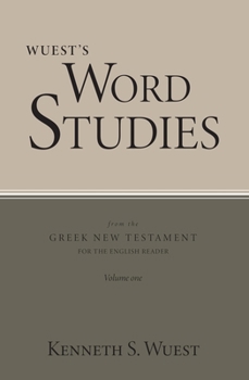 Wuest's Word Studies From the Greek New Testament, Vol.1: Mark, Romans, Galatians, Ephesians and Colossians