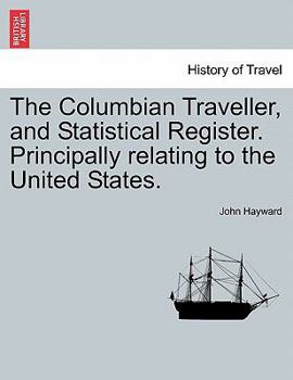 Paperback The Columbian Traveller, and Statistical Register. Principally Relating to the United States. Book