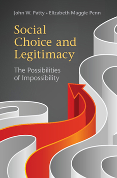 Social Choice and Legitimacy: The Possibilities of Impossibility - Book  of the Political Economy of Institutions and Decisions