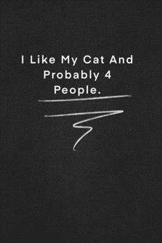 I Like My Cat And Probably 4 People.: Quote on Blackboard Notebook  / Journal Gift / Doted,numbred, 120 Pages, 6x9, Soft Cover, Matte Finish