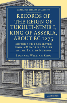 Paperback Records of the Reign of Tukulti-Ninib I, King of Assyria, about BC 1275: Edited and Translated from a Memorial Tablet in the British Museum Book