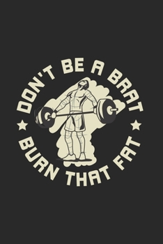 Don't Be A Brat Burn That Fat: Wellness Fitness 2020 Planner | Weekly & Monthly Pocket Calendar | 6x9 Softcover Organizer | For Sports, Health And Activity Fan