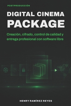 Paperback Digital Cinema Package: Cómo crear, cifrar y entregar un DCP profesional con software libre [Spanish] Book