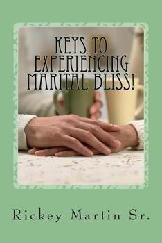 Paperback Keys to Experiencing Marital Bliss!: Helps for Experiencing Marital Transformation! Book