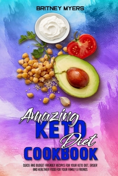 Paperback Amazing Keto Diet Cookbook: Quick And Budget Friendly Recipes For Your Keto Diet. Easier and Healthier Food for Your Family & Friends Book