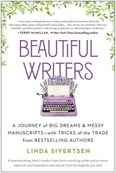 Paperback Beautiful Writers: A Journey of Big Dreams and Messy Manuscripts--With Tricks of the Trade from Bestselling Authors Book