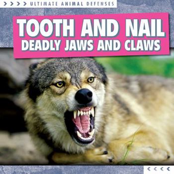 Tooth and Nail: Deadly Jaws and Claws - Book  of the Ultimate Animal Defenses